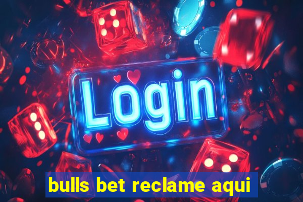 bulls bet reclame aqui